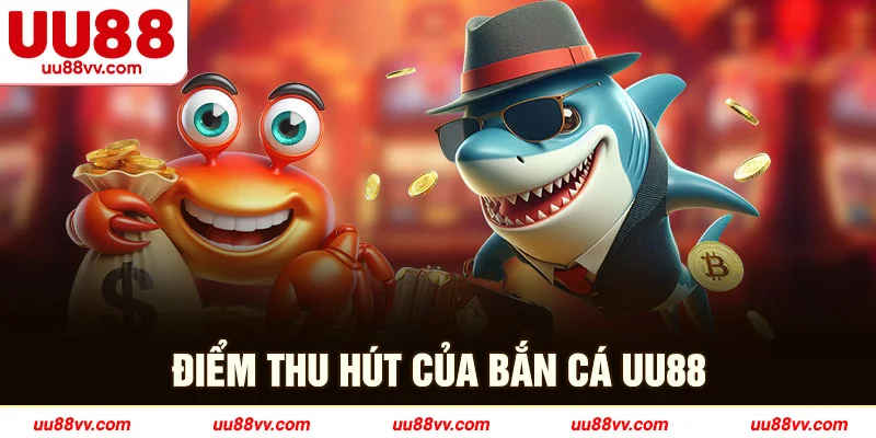 Điểm thu hút của bắn cá UU88