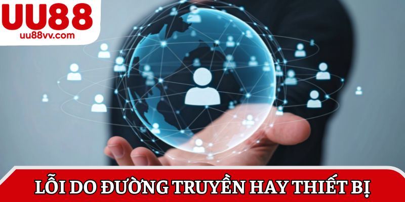 Lỗi do đường truyền hay thiết bị